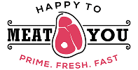 A logo with the text "HAPPY TO MEAT YOU" featuring a steak graphic, and the slogan "PRIME. FRESH. FAST" underneath.
